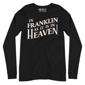 In Franklin as it is in Heaven black shirt
