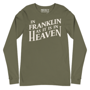 In Franklin as it is in heaven green shirt